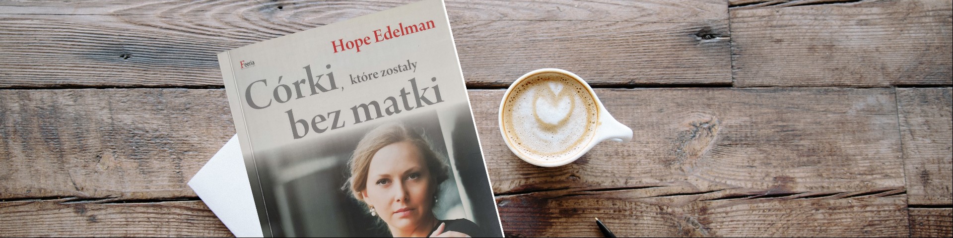 Hope Edelman – „Córki, które zostały bez matki. Dziedzictwo straty”  – RECENZJA