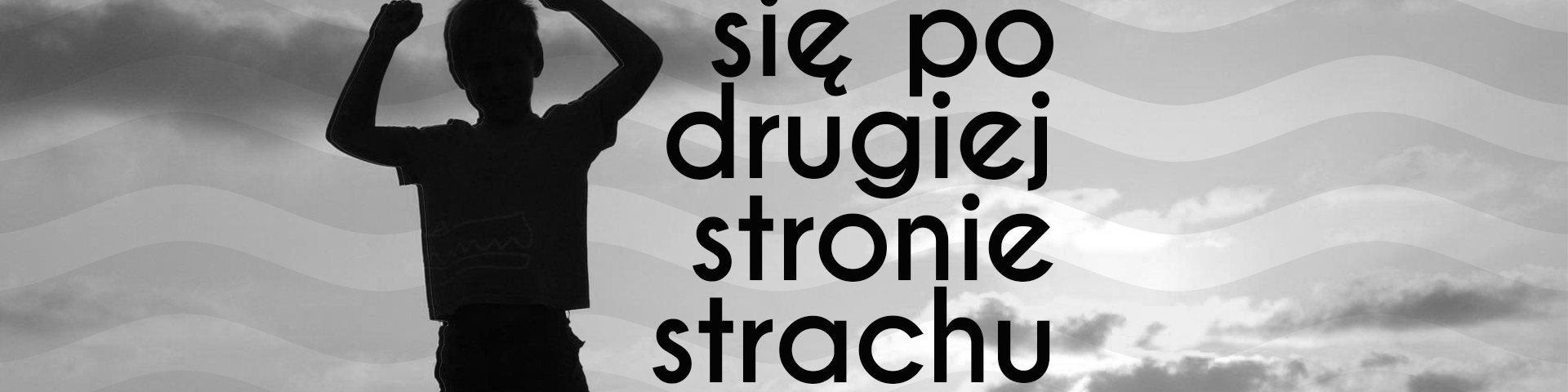 Życie zaczyna się po drugiej stronie strachu