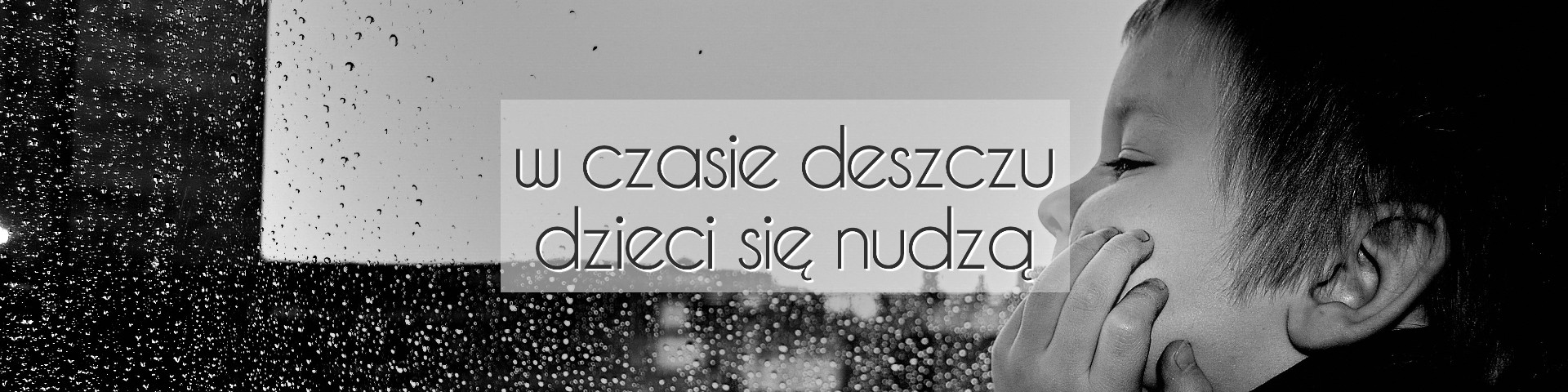 W czasie deszczu dzieci się nudzą