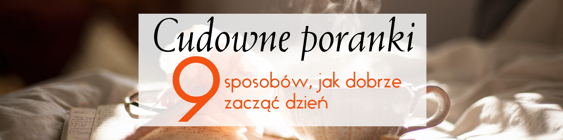 Cudowne poranki, czyli 9 sposobów, jak dobrze zacząć dzień