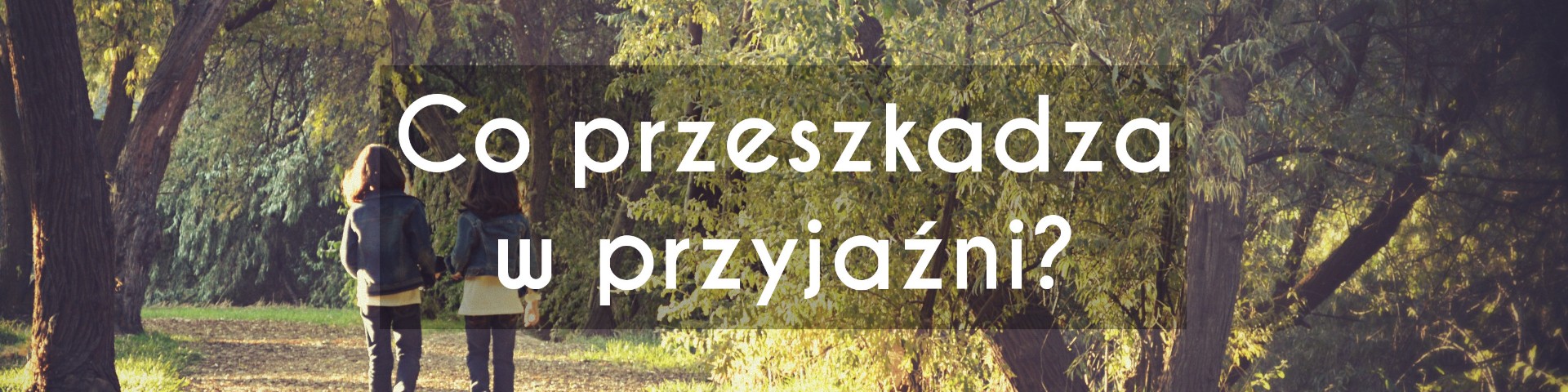 Co przeszkadza w przyjaźni?