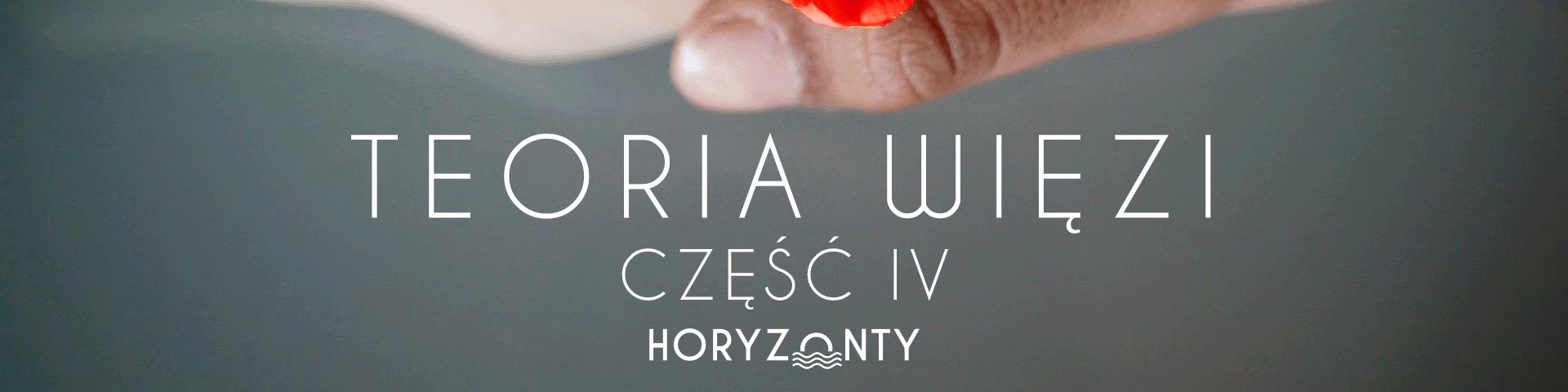 Obecność – teoria więzi część IV