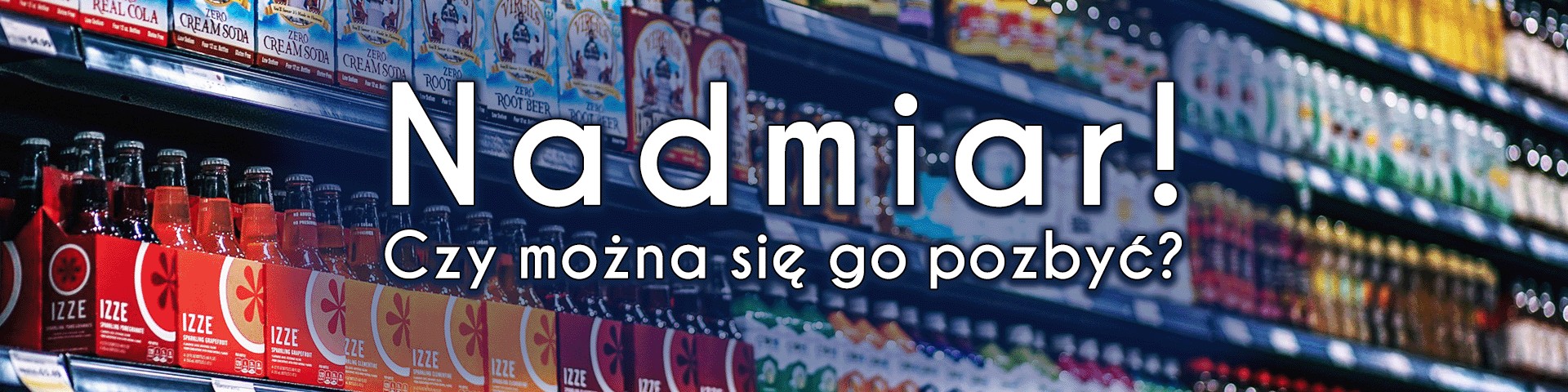 Nadmiar! Czy można się go pozbyć?