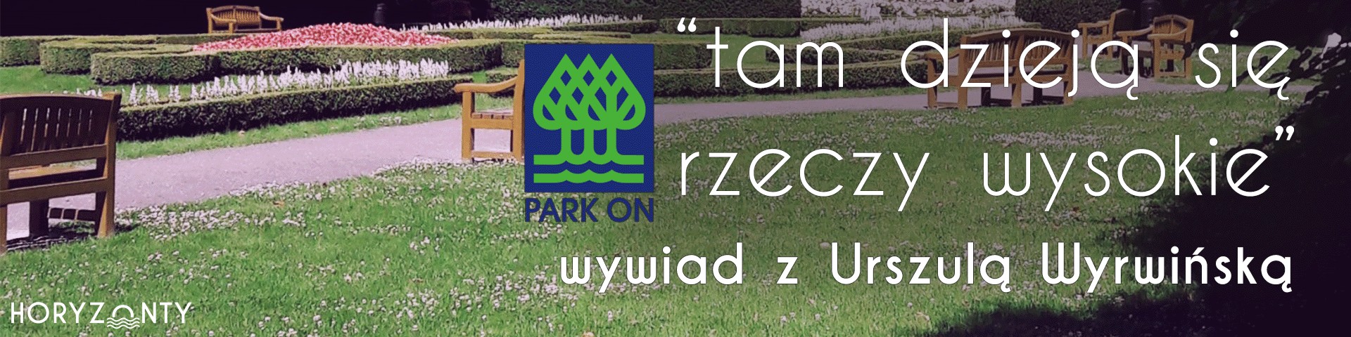 Park On – „Tam dzieją się rzeczy wysokie” – wywiad z Urszulą Wyrwińską
