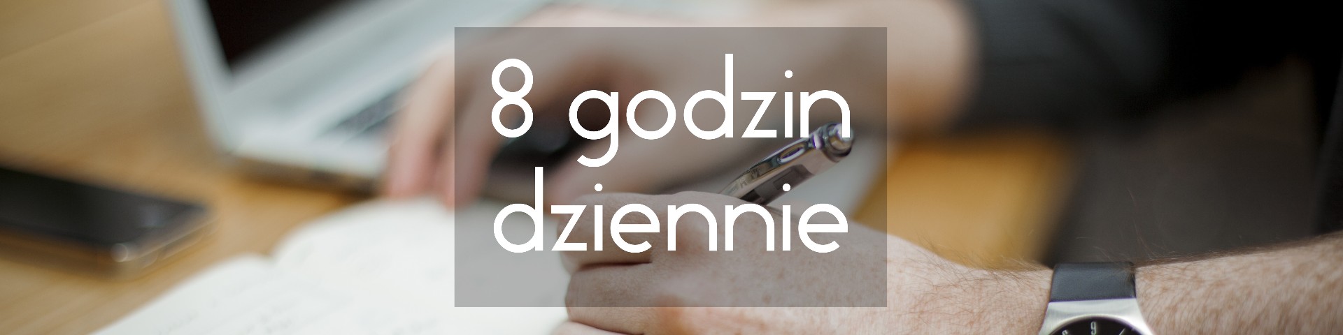 8 godzin dziennie