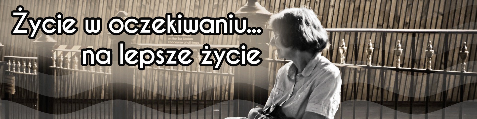 Życie w oczekiwaniu… na lepsze życie