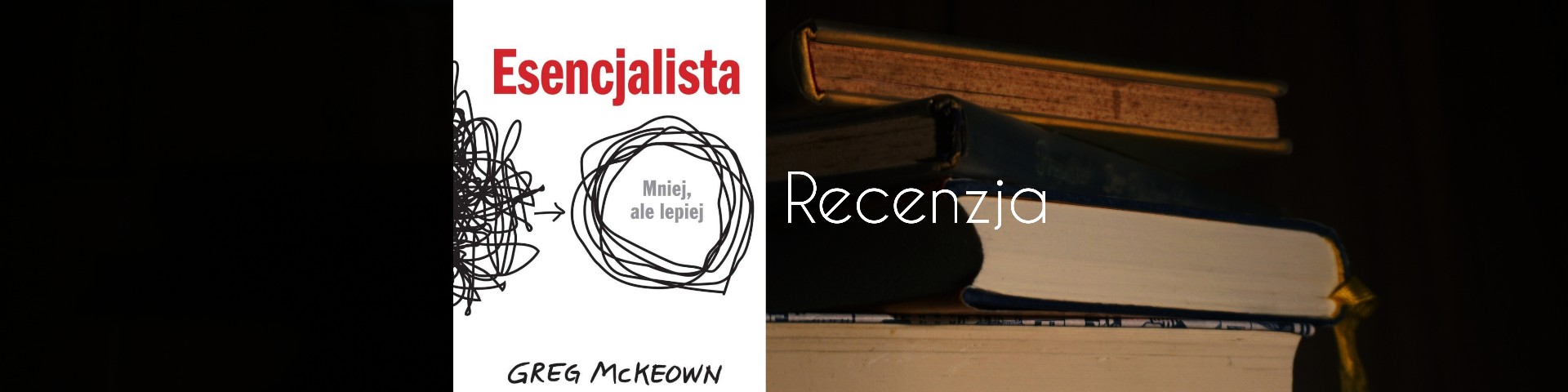 Greg McKeown – „Esencjalista. Mniej, ale lepiej” – recenzja