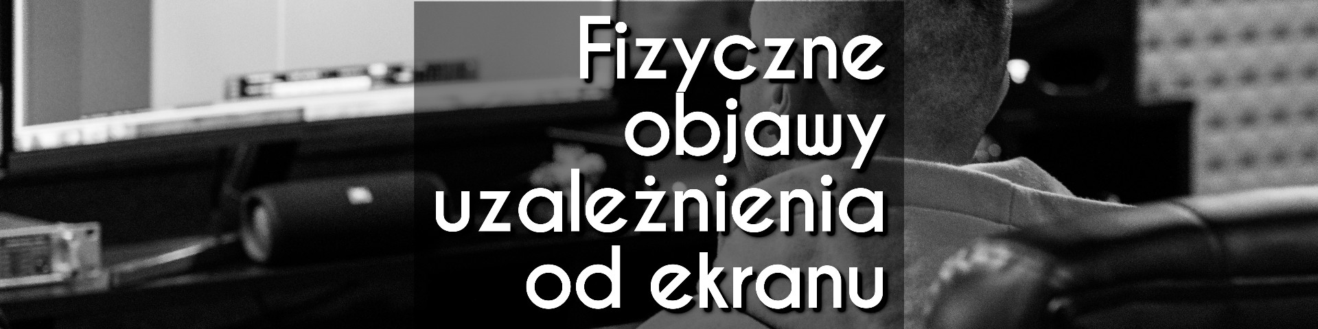 Fizyczne objawy uzależnienia się od ekranu