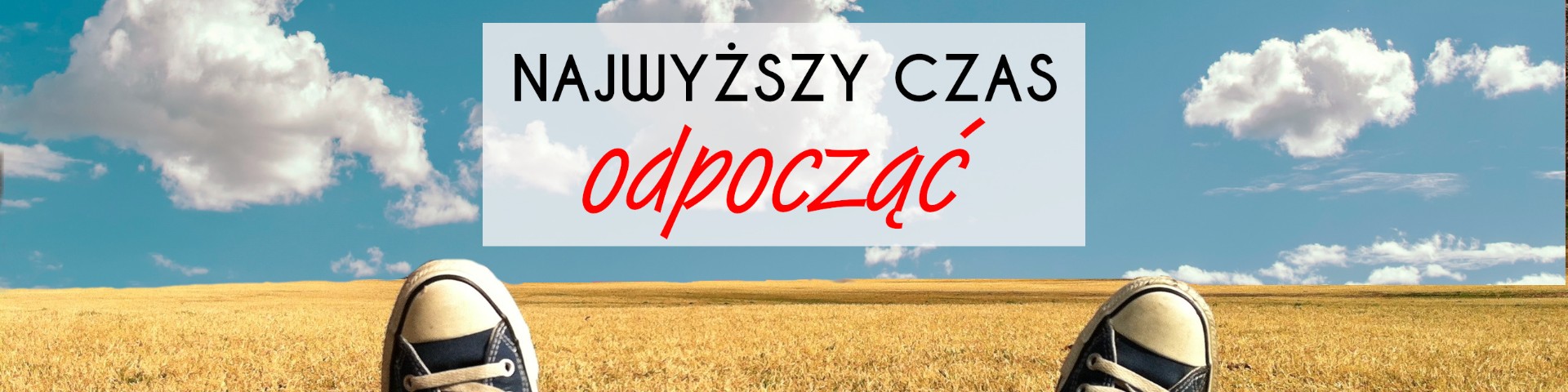 Najwyższy czas odpocząć! 