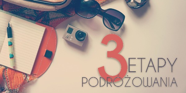 3 etapy podróżowania