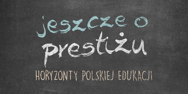 Horyzonty polskiej edukacji – jeszcze o prestiżu