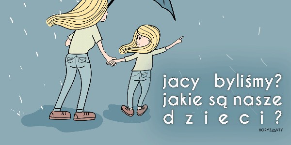 Jacy byliśmy? Jakie są nasze dzieci?