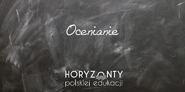 Horyzonty polskiej edukacji – ocenianie