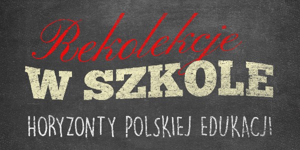 Horyzonty polskiej edukacji – rekolekcje w szkole
