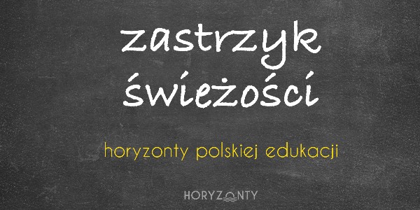 Horyzonty polskiej edukacji — zastrzyk świeżości