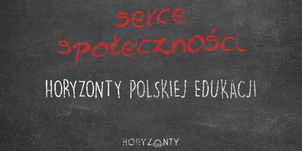 Horyzonty polskiej edukacji – serce społeczności