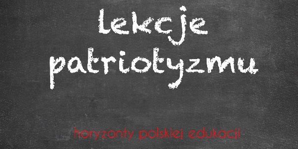 Horyzonty polskiej edukacji — lekcje patriotyzmu