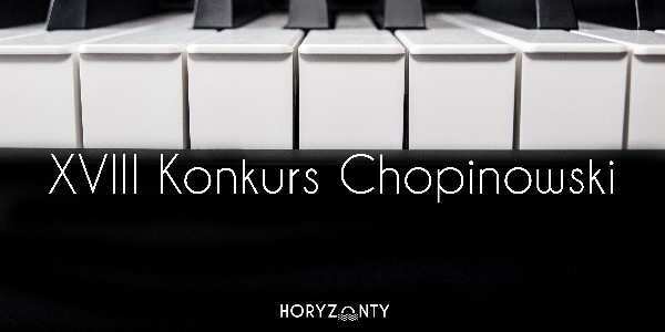 Od ciszy do ciszy... – XVIII Konkurs Chopinowski