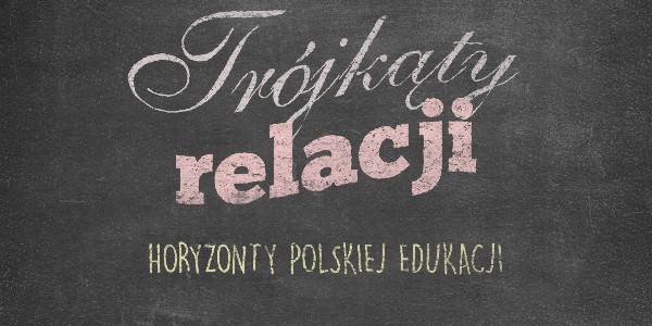 Horyzonty polskiej edukacji – trójkąty relacji