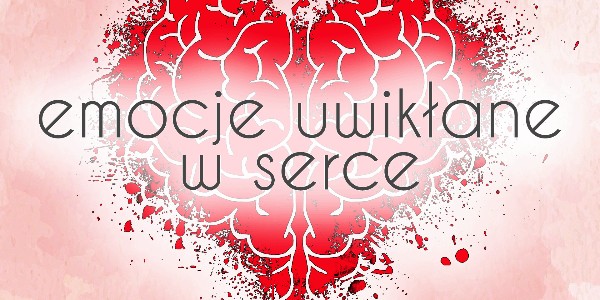 Emocje uwikłane w serce