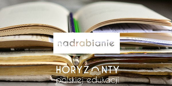 Horyzonty polskiej edukacji – nadrabianie
