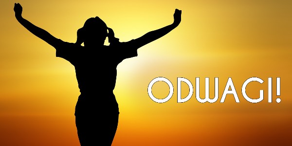 Odwagi!