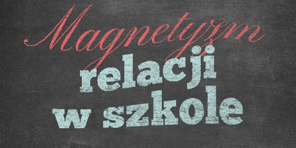 Horyzonty polskiej edukacji – magnetyzm relacji w szkole