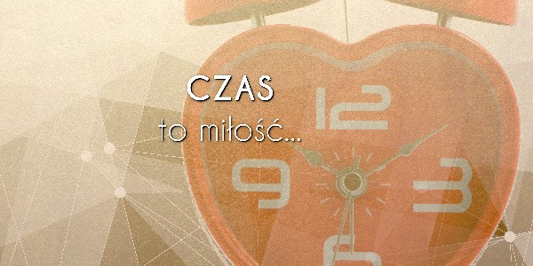 Czas to miłość...