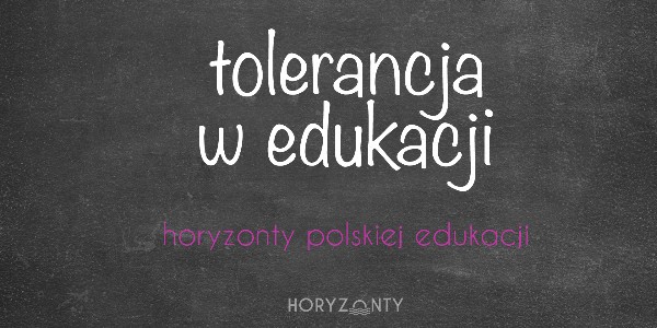 Horyzonty polskiej edukacji — tolerancja w edukacji