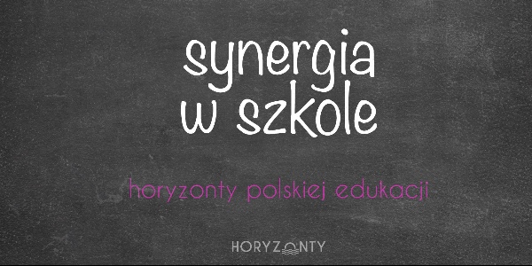 Horyzonty polskiej edukacji — synergia w szkole