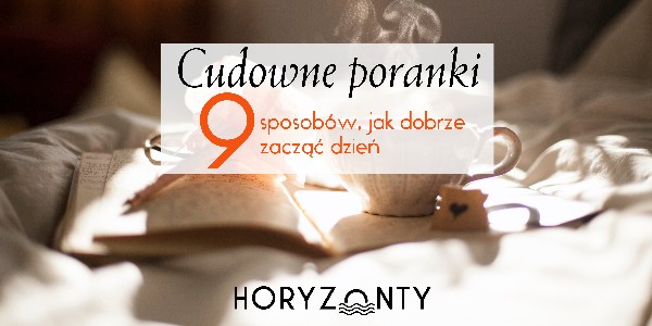 Cudowne poranki, czyli 9 sposobów, jak dobrze zacząć dzień