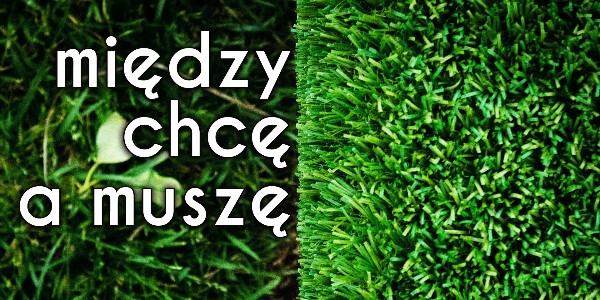 Między chcę a muszę