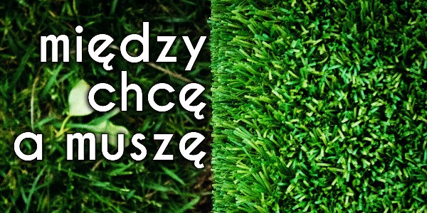 Między chcę a muszę