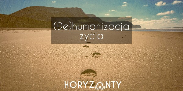 (De)humanizacja życia