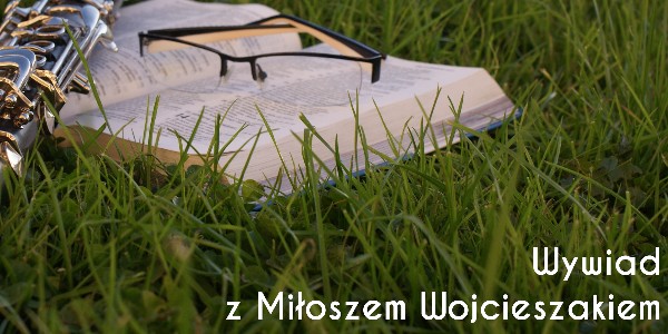 Jeśli wierzysz w cuda, one dzieją się naprawdę, czyli jak zobaczyć muzykę. Wywiad z Miłoszem Wojcieszakiem.