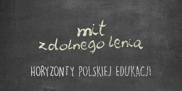 Horyzonty polskiej edukacji – mit zdolnego lenia