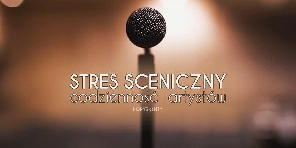 Stres sceniczny — codzienność artystów