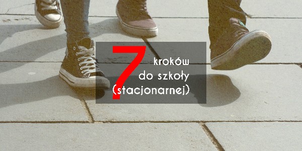 7 kroków do szkoły (stacjonarnej)