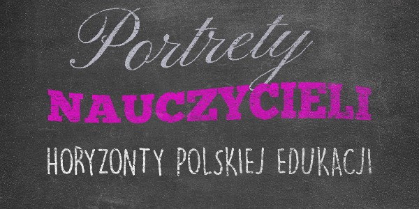 Horyzonty polskiej edukacji – portrety nauczycieli