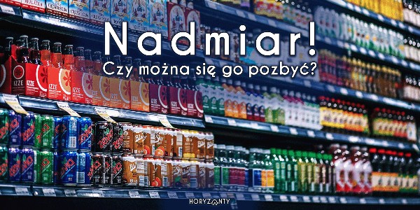 Nadmiar! Czy można się go pozbyć?