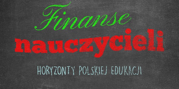 Horyzonty polskiej edukacji – finanse nauczycieli