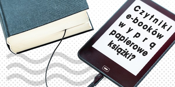 Czytniki e-booków wyprą papierowe książki? 