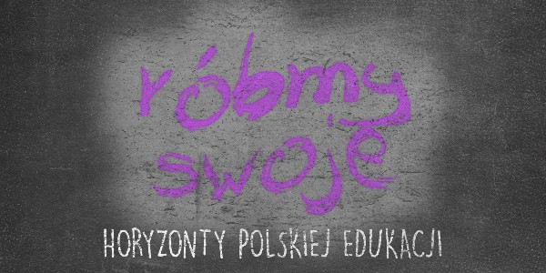 Horyzonty polskiej edukacji – róbmy swoje