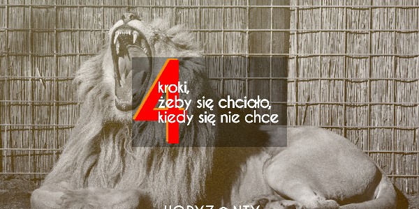 4 kroki, żeby się chciało, kiedy się nie chce