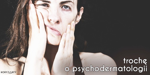 Trochę o psychodermatologii