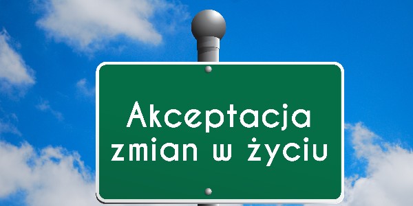 5 kroków do zaakceptowania zmian w życiu