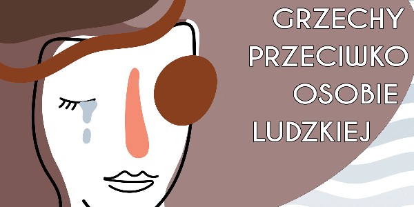 Grzechy przeciwko osobie ludzkiej – część 1