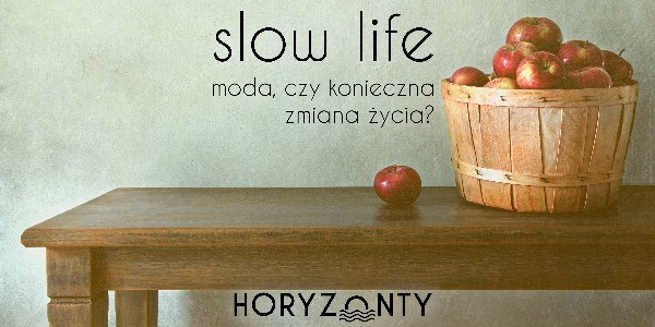 Slow life – moda czy konieczna zmiana życia?