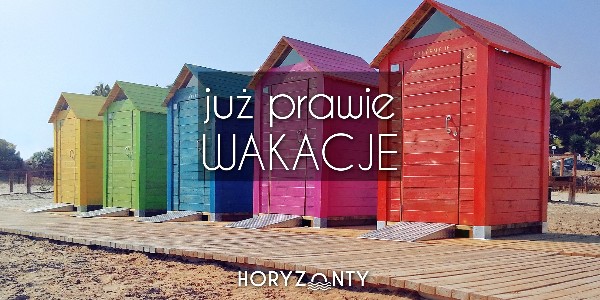 Horyzonty polskiej edukacji – już prawie wakacje