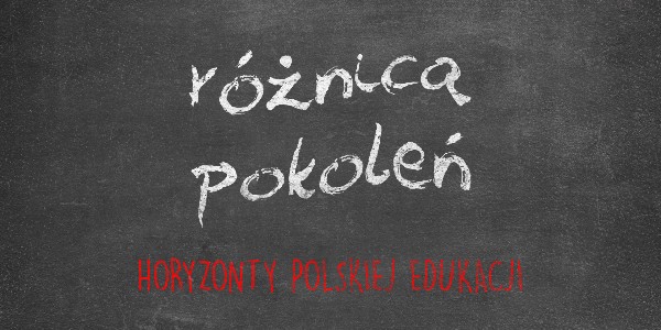 Horyzonty polskiej edukacji – różnica pokoleń